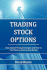 Trading Stock Options: Basic Option Trading Strategies and How to Use Them to Profit in Any Market