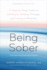 Being Sober: a Step-By-Step Guide to Getting to, Getting Through, and Living in Recovery, Revised and Expanded