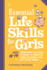Essential Life Skills for Girls: Everything You Need to Know to Thrive at Home, at School, and Out in the World