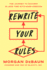 Rewrite Your Rules: the Journey to Success in Less Time With More Freedom