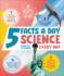 5 Facts a Day Science: a Little Bit of Learning Every Day