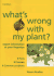 What's Wrong With My Plant? : Expert Information at Your Fingertips