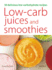 Low-Carb Juices and Smoothies: 50 Delicious Low-Carbohydrate Recipes