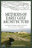 Methods of Early Golf Architecture: the Selected Writings of Alister Mackenzie, H.S. Colt, and a.W. Tillinghast