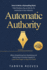 Automatic Authority: How to Write a Bestselling Book That Positions You as the Go-to Authority in Your Industry While Simplifying Your Marketing and Delivering a Constant Supply of Loyal Fans