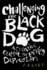 Challenging the Black Dog: a Creative Outlet for Tackling Depression (Paperback Or Softback)