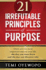 21 Irrefutable Principles of Purpose