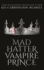 Mad Hatter Vampire Prince a Dark Paranormal Vampire Romance