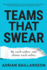 Teams That Swear By Each Other, Not About Each Other