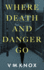 Where Death and Danger Go