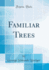 Familiar Trees (Classic Reprint)