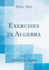 Exercises in Algebra Classic Reprint