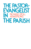 The Pastor-Evangelist in the Parish