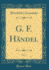 G F Hndel, Vol 1 Classic Reprint