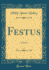 Festus a Poem Classic Reprint