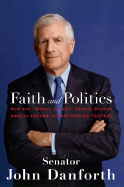 Faith and Politics How the "Moral Values" Debate Divides America and How to Move Forward Together