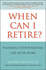 When Can I Retire? : Planning Your Financial Life After Work