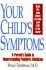 Your Child's Symptoms: a Parent's Guide to Understanding Pediatric Medicine