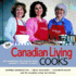 Canadian Living Cooks: 185 Show-Stopping Recipes From Canada's Favourite Cooks