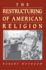 The Restructuring of American Religion: Society and Faith Since World War II (Studies in Church and State, 2)