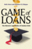 Game of Loans: the Rhetoric and Reality of Student Debt (the William G. Bowen Series, 103)