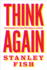 Think Again: Contrarian Reflections on Life, Culture, Politics, Religion, Law, and Education