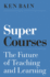 Super Courses the Future of Teaching and Learning Skills for Scholars