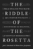 The Riddle of the Rosetta How an English Polymath and a French Polyglot Discovered the Meaning of Egyptian Hieroglyphs