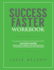 Success Faster Workbook: The Companion Workbook & Study Guide to the Book SUCCESS FASTER