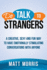 Do Talk to Strangers: a Creative, Sexy, and Fun Way to Have Emotionally Stimulating Conversations With Anyone (Small Talk, Conversation Skills, Storytelling) (Volume 1)