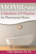Momifesto: A Manifesto of 9 Practices for Phenomenal Moms