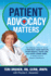 Patient Advocacy Matters: the Ultimate How-to Guide to Protect Your Health, Your Rights, Your Life and Your Loved Ones in Today's Era of Modern Healthcare (Patient Advocacy Series Volume)