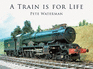 A Train is for Life