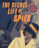 The Secret Life of Spies: Uncover True Stories of Secrecy and Espionage Inspired By 20 Real-Life Spies