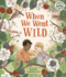 When We Went Wild (Nature's Wisdom)