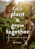 Let's Plant & Grow Together: Your Community Gardening Handbook (Kew: Royal Botanic Gardens)