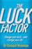 The Luck Factor: Change Your Luck and Change Your Life