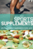 Sports Supplements: What Nutritional Supplements Really Work. Anita Bean