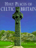 Holy Places of Celtic Britain: a Photographic Portrait of Sacred Albion