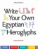 Write Your Own Egyptian Hieroglyphs: Names, Greetings, Insults, Sayings. Angela McDonald