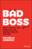 Bad Boss What to Do If You Work for One, Manage One Or Are One