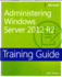Training Guide Administering Windows Server 2012 R2 (McSa) (Microsoft Press Training Guide)