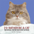 I'D Rather Be a Cat: the Official 'Better Than Dogs' Cat Book