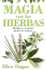 Magia Con Las Hierbas: Hechizos Y Encantos Faciles De Realizar = Herb Magic for Beginners = Herb Magic for Beginners