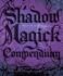 Shadow Magick Compendium: Exploring Darker Aspects of Magickal Spirituality