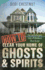 How to Clear Your Home of Ghosts & Spirits: Tips & Techniques From a Professional Ghost Hunter