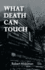 What Death Can Touch