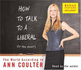 How to Talk to a Liberal (If You Must): the World According to Ann Coulter