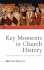 Key Moments in Church History