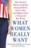 What Women Really Want: How American Women Are Quietly Erasing Political, Racial, Class, and Religious Lines to Change the Way We Live